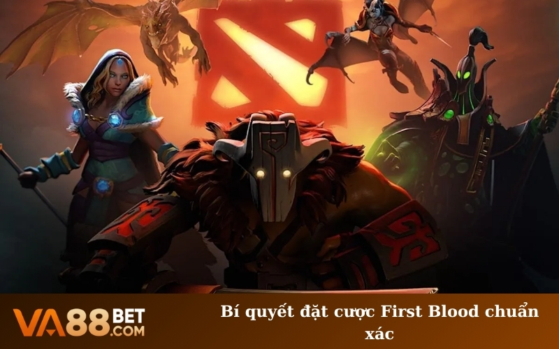 Bí quyết đặt cược First Blood chuẩn xác