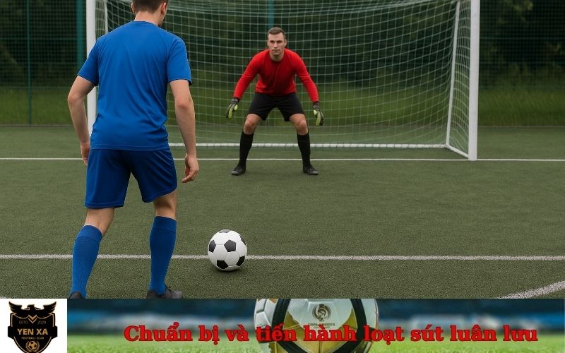 Chuẩn bị và tiến hành loạt sút luân lưu