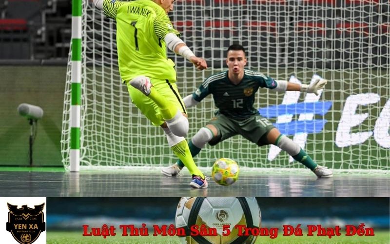 Luật Thủ Môn Sân 5 Trong Đá Phạt Đền