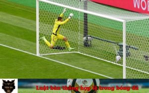 Luật bàn thắng hợp lệ trong bóng đá