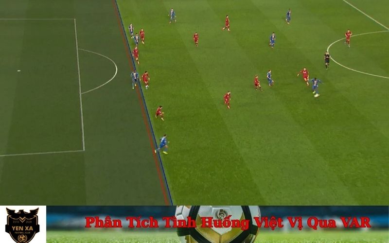 Phân Tích Tình Huống Việt Vị Qua Góc Nhìn VAR